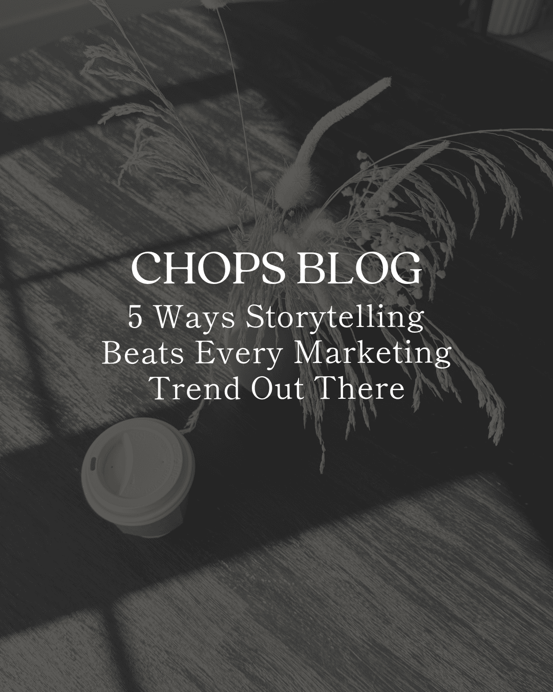 5 Ways Storytelling Beats Every Marketing Trend Out There 5 Ways Storytelling beats mktg trends